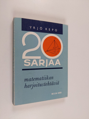 Yrjo Repo : 20 sarjaa matematiikan harjoitustehtäviä sekä...