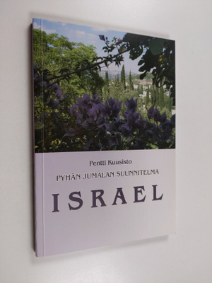 Pentti Kuusisto : Pyhän Jumalan suunnitelma : Israel