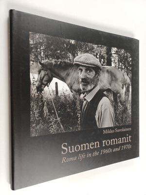 Mikko Savolainen : Suomen romanit : romanielämää 1960-197...