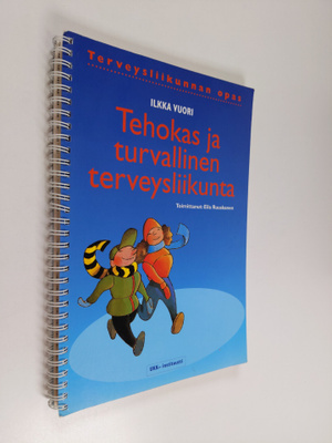 Ilkka Vuori : Tehokas ja turvallinen terveysliikunta : te...