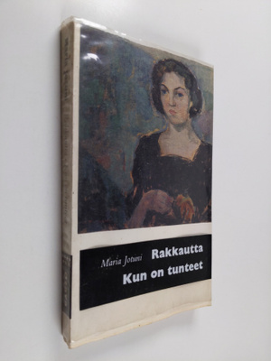 Maria Jotuni : Rakkautta / Kun on tunteet