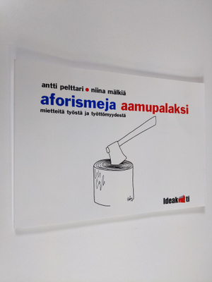 Antti Pelttari : Aforismeja aamupalaksi : mietteitä työst...