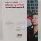 Markus Jokela : Jotain on tapahtunut = Something happened - pikkukuva 2