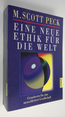 M. Scott Peck : Eine neue ethik fur die welt : Grundwerte...