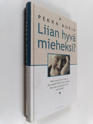 Pekka Aukia : Liian hyvä mieheksi (signeerattu, tekijän o...