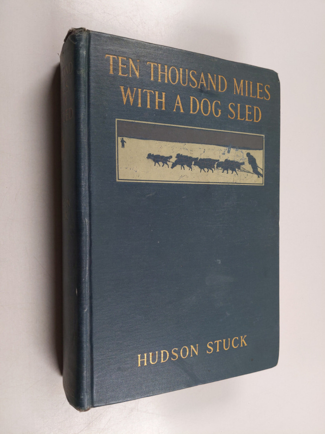 Hudson Stuck : Ten Thousand Miles with a Dog Sled, a Narr...