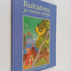 Rudolf Koivu : Kultalintu ja muita satuja : Rudolf Koivun... - pikkukuva 1
