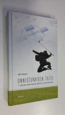 Matti Hakanen : Onnistumisen taito : 7 väylää parempaan g...