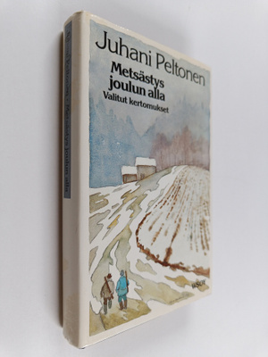 Juhani Peltonen : Metsästys joulun alla : valitut kertomu...