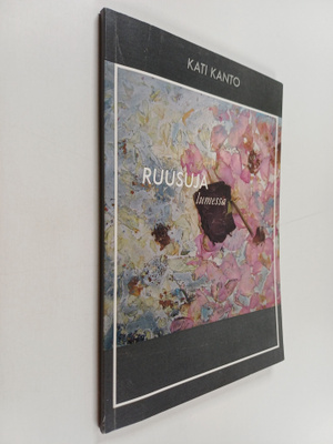 Kati Kanto : Ruusuja lumessa (signeerattu, tekijän omiste)