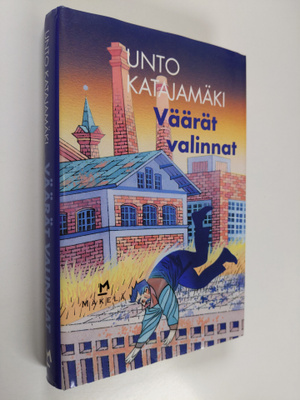 Unto Katajamäki : Väärät valinnat : jännitysromaani