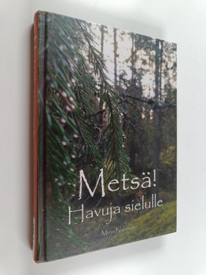 Mirja Nylander : Metsä! : havuja sielulle