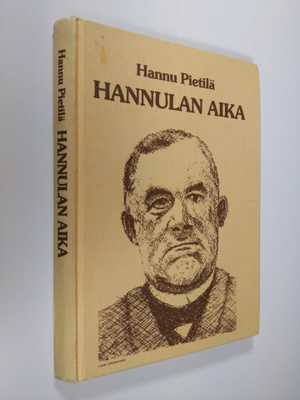 Hannu Pietilä : Hannulan aika : kuvaus vuosisadun alun he...