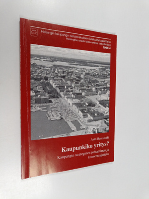 Antti Hautamäki : Kaupunkiko yritys? : kaupungin strategi...