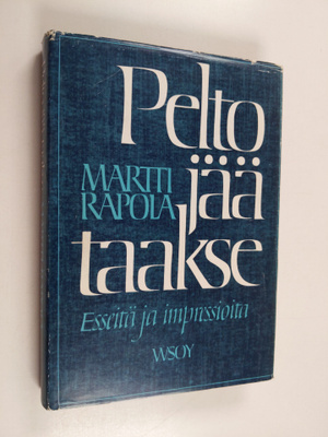 Martti Rapola : Pelto jää taakse : esseitä ja impressioita