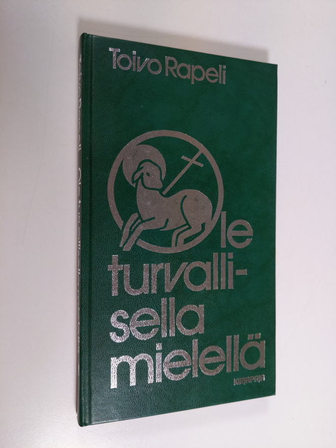 Toivo Rapeli : Ole turvallisella mielellä