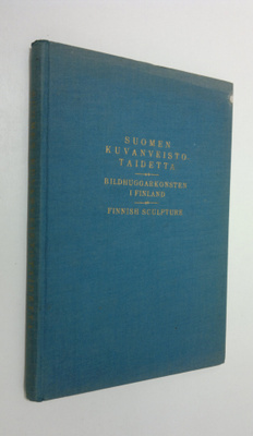 Suomen kuvanveistotaidetta = Bildhuggarkonsten i Finland ...