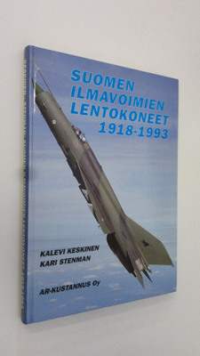 Kalevi Keskinen : Suomen ilmavoimien lentokoneet 1918-199...