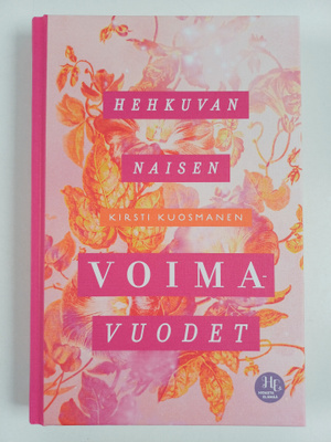 Kirsti Kuosmanen : Hehkuvan naisen voimavuodet