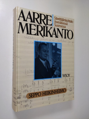 Seppo Heikinheimo : Aarre Merikanto : säveltäjänkohtalo i...
