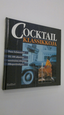 Peter Schmoeckel : Cocktailklassikkoja : yli 100 aikamme ...