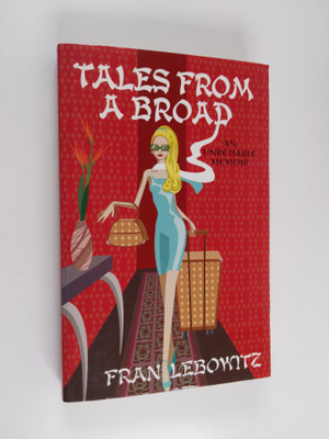 Fran Lebowitz : Tales from a Broad - An Unreliable Memoir