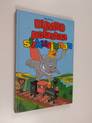 Walt Disney : Dumbo pelastaa sirkusjunan : Disneyn satulu...
