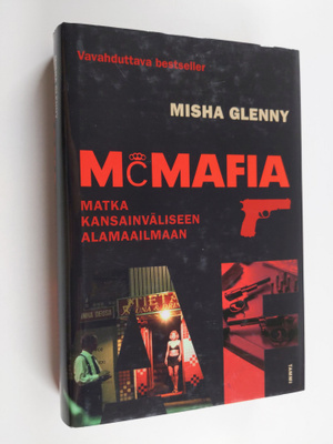 Misha Glenny : McMafia : matka kansainväliseen alamaailmaan