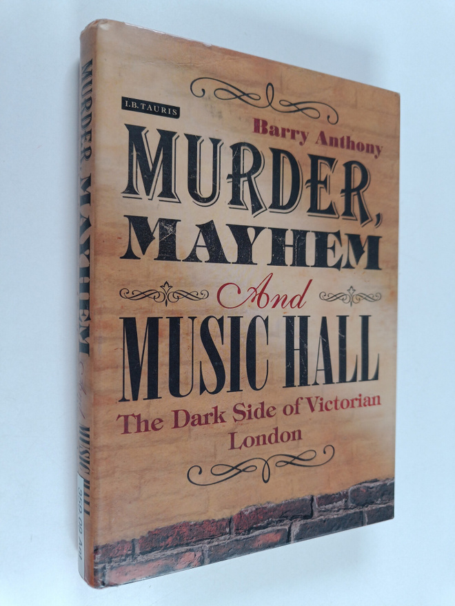 Barry Anthony : Murder, mayhem and music hall : the dark ...