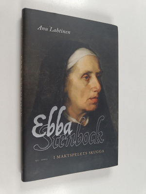 Anu Lahtinen : Ebba Stenbock - I maktspelets skugga