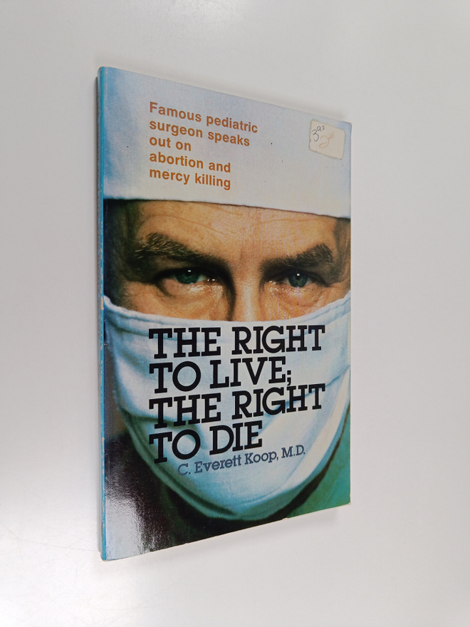 C. Everett Koop : The right to live; the right to die