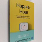 Cassie Holmes : Happier Hour - How to Spend Your Time for... - pikkukuva 1