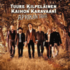 Tuure Kilpeläinen Ja Kaihon Karavaani • Afrikan Tähti CD - pikkukuva 1
