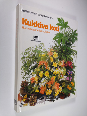 Leslie Johns : Kukkiva koti : huonekasvit ja leikkokukat