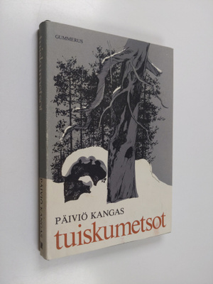 Päiviö Kangas : Tuiskumetsot : erätarinoita korpimailta