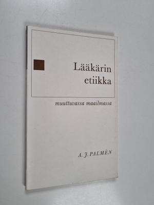 A. J. Palmen : Lääkärin etiikka muuttuvassa maailmassa