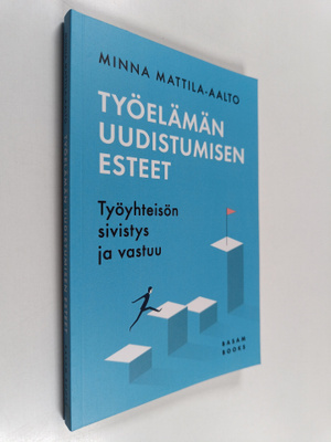 Minna Mattila-Aalto : Työelämän uudistumisen esteet : Työ...