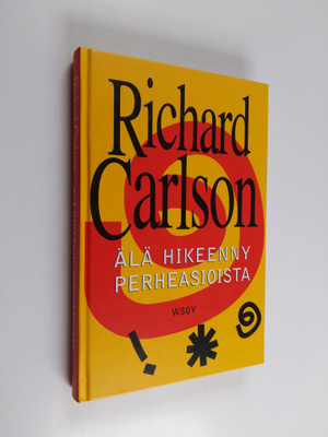 Richard Carlson : Älä hikeenny perheasioista