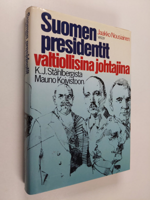 Jaakko Nousiainen : Suomen presidentit valtiollisina joht...