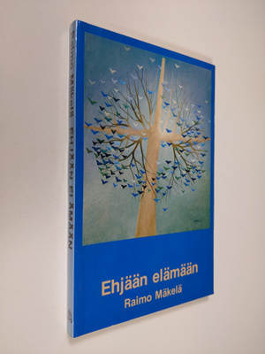 Raimo Mäkelä : Ehjään elämään