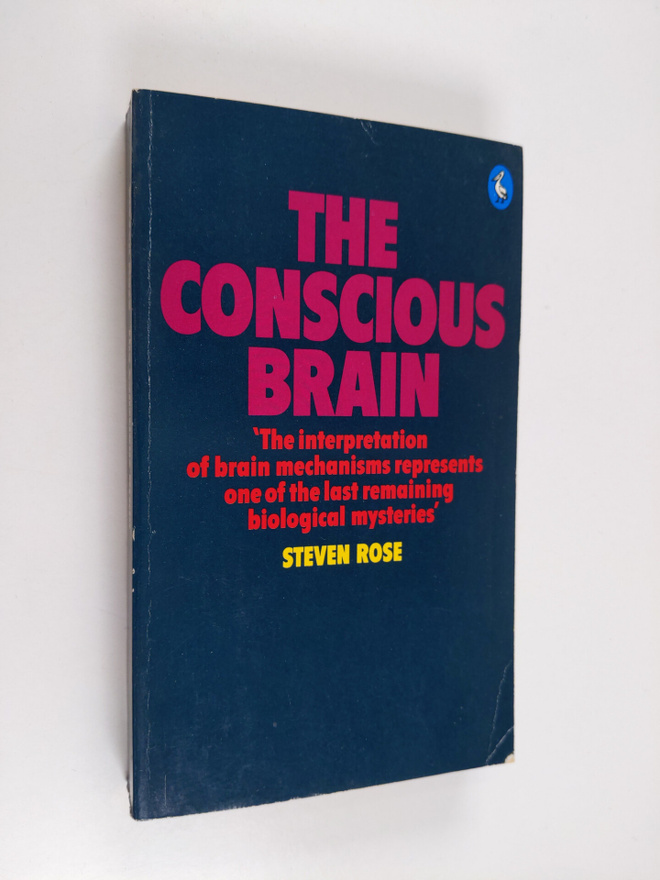 Steven Rose : The conscious brain