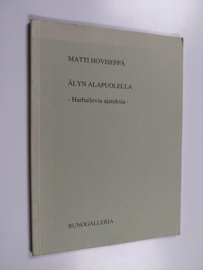Matti Hoviseppä : Älyn alapuolella : harhailevia ajatuksi...