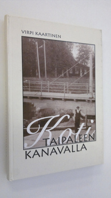 Virpi Kaartinen : Koti Taipaleen kanavalla : muistoja ja ...