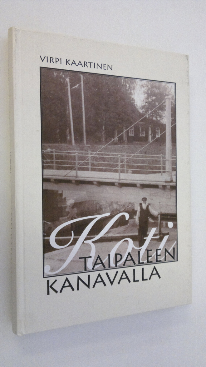 Virpi Kaartinen : Koti Taipaleen kanavalla : muistoja ja ...