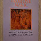 Primitive Magic: The Psychic Powers of Shamans and Sorcerers - pikkukuva 1