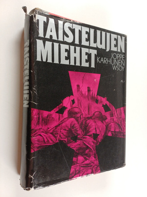 Joppe Karhunen : Taistelujen miehet : Mannerheim-ristin r...