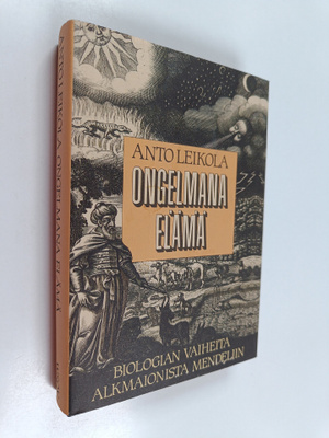 Anto Leikola : Ongelmana elämä : biologian vaiheita Alkma...