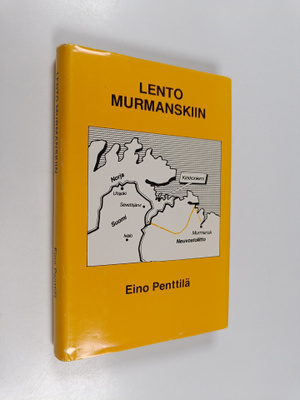 Eino Penttilä : Lento Murmanskiin