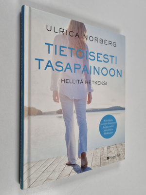 Ulrica Norberg : Tietoisesti tasapainoon : hellitä hetkeksi