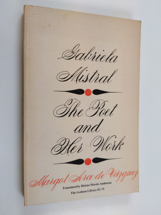 Margot Arce de Vasquez : Gabriela Mistral - The Poet and ...